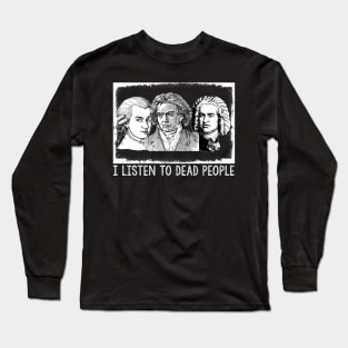 I Listen To Dead People, Classical Music Parody Long Sleeve T-Shirt